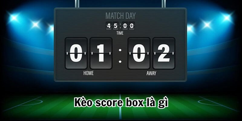 Kèo chấp score box